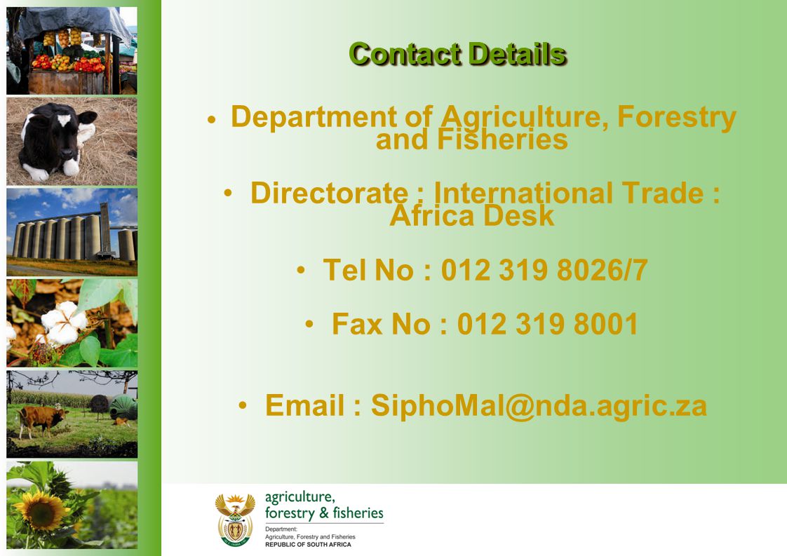 Contact Details Contact Details Department of Agriculture, Forestry and Fisheries Directorate : International Trade : Africa Desk Tel No : /7 Fax No :