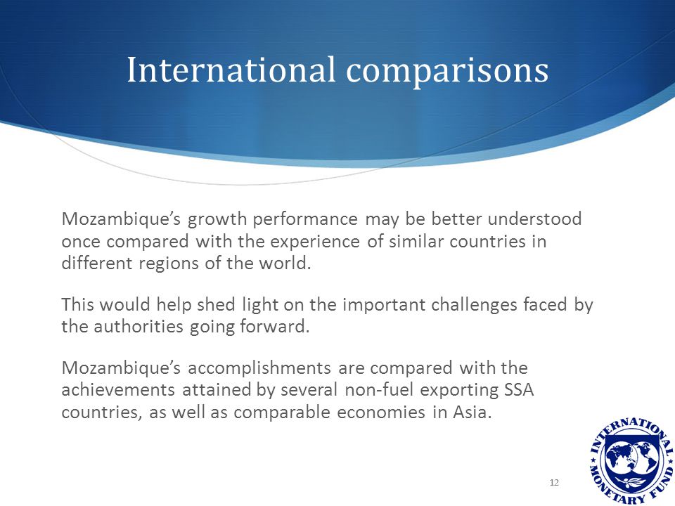 International comparisons Mozambique’s growth performance may be better understood once compared with the experience of similar countries in different regions of the world.
