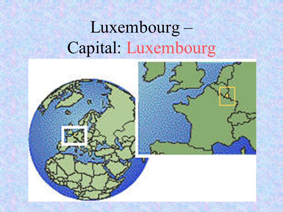 Luxembourg – Capital: Luxembourg