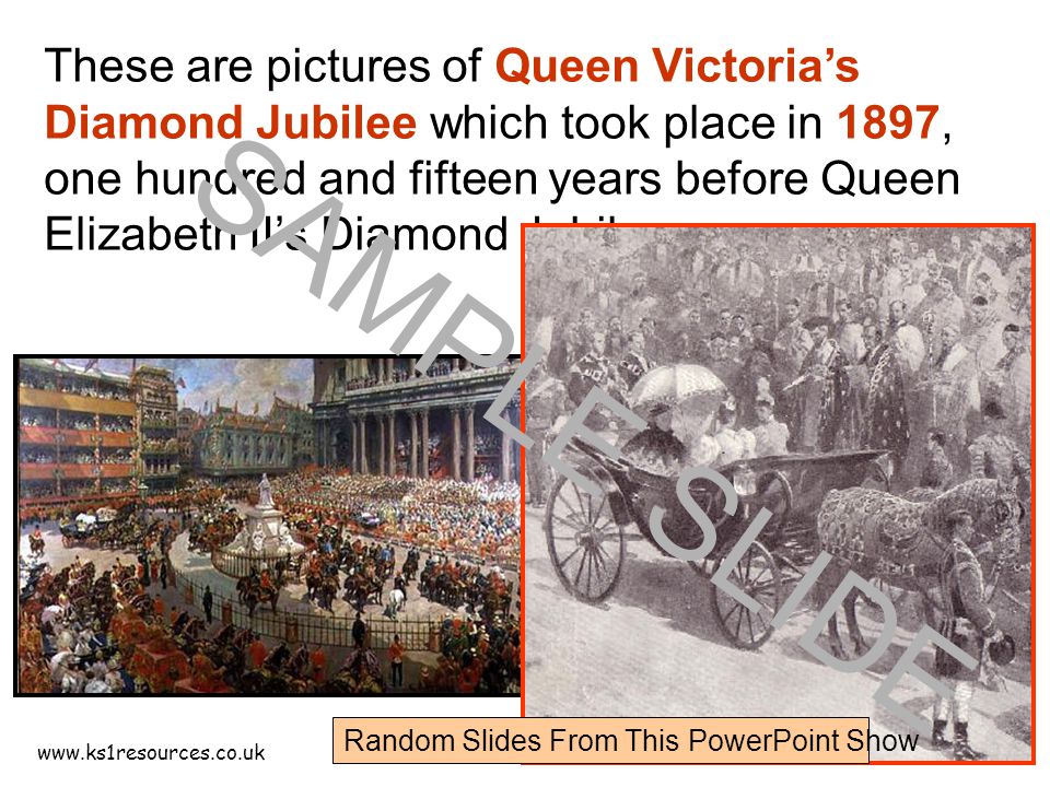 These are pictures of Queen Victoria’s Diamond Jubilee which took place in 1897, one hundred and fifteen years before Queen Elizabeth II’s Diamond Jubilee.