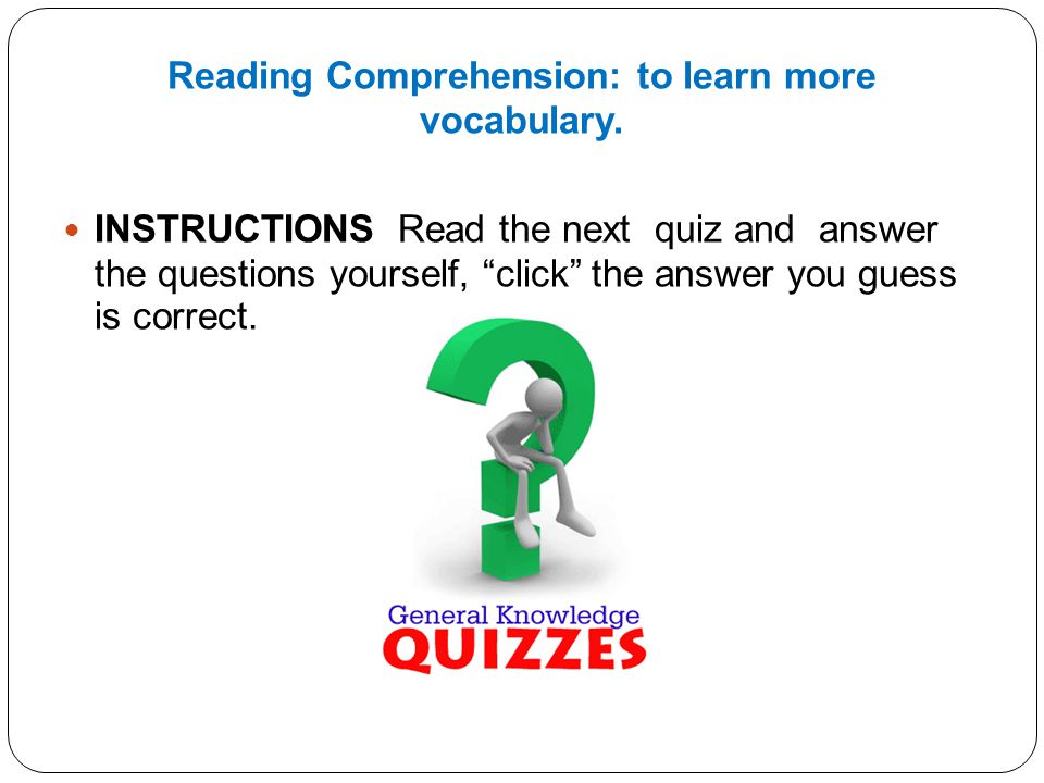 Reading Comprehension: to learn more vocabulary.