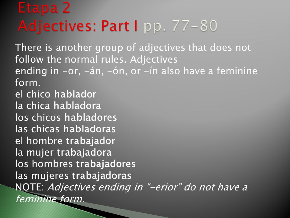 There is another group of adjectives that does not follow the normal rules.