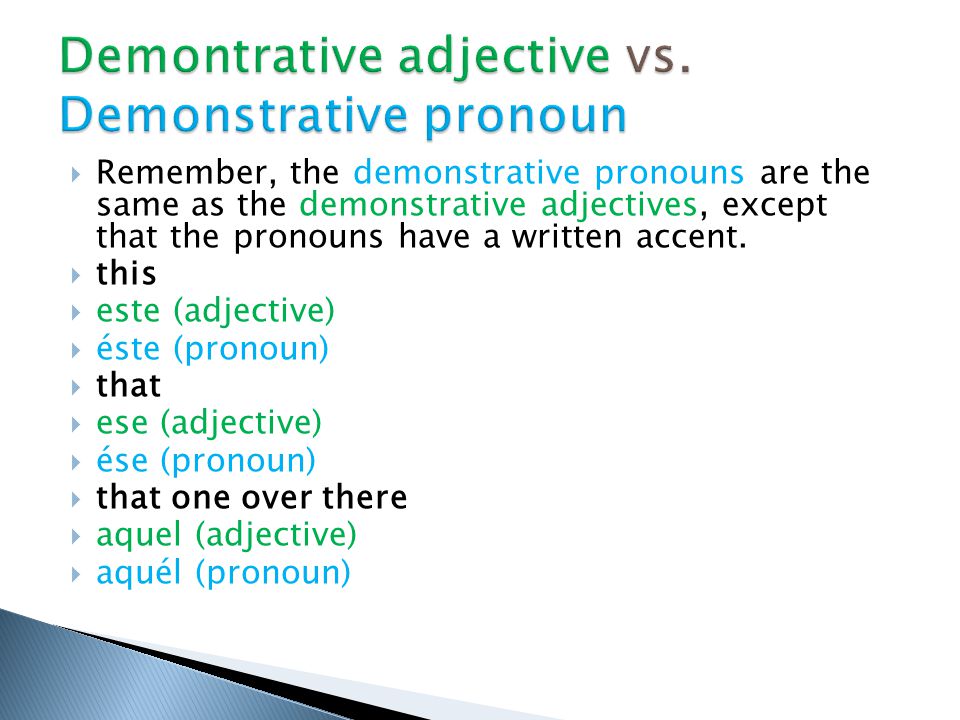  Remember, the demonstrative pronouns are the same as the demonstrative adjectives, except that the pronouns have a written accent.