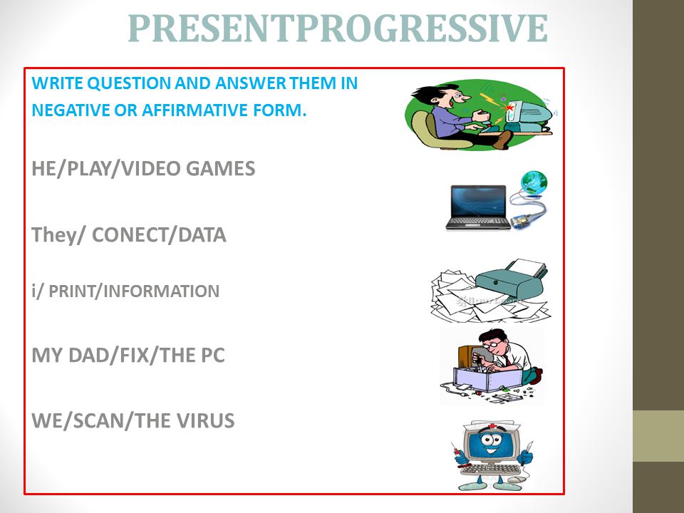 PRESENTPROGRESSIVE WRITE QUESTION AND ANSWER THEM IN NEGATIVE OR AFFIRMATIVE FORM.