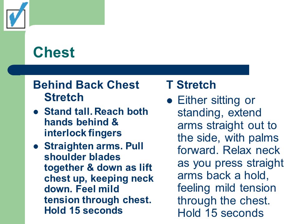 Chest Behind Back Chest Stretch Stand tall.