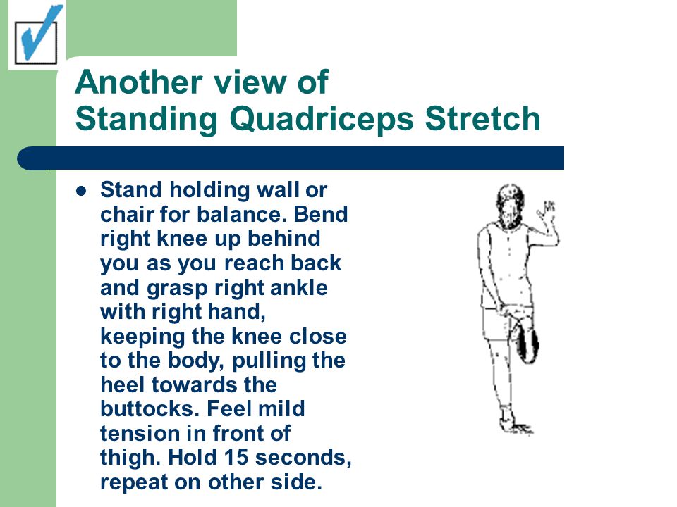 Another view of Standing Quadriceps Stretch Stand holding wall or chair for balance.