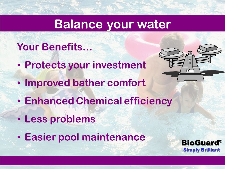 BioGuard ® Simply Brilliant Correctly establish and maintain water balance Get Set