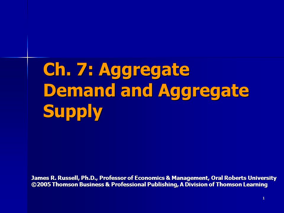 1 Ch. 7: Aggregate Demand and Aggregate Supply James R.
