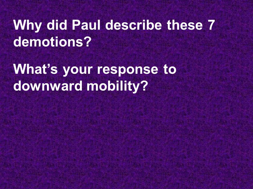 Why did Paul describe these 7 demotions What’s your response to downward mobility