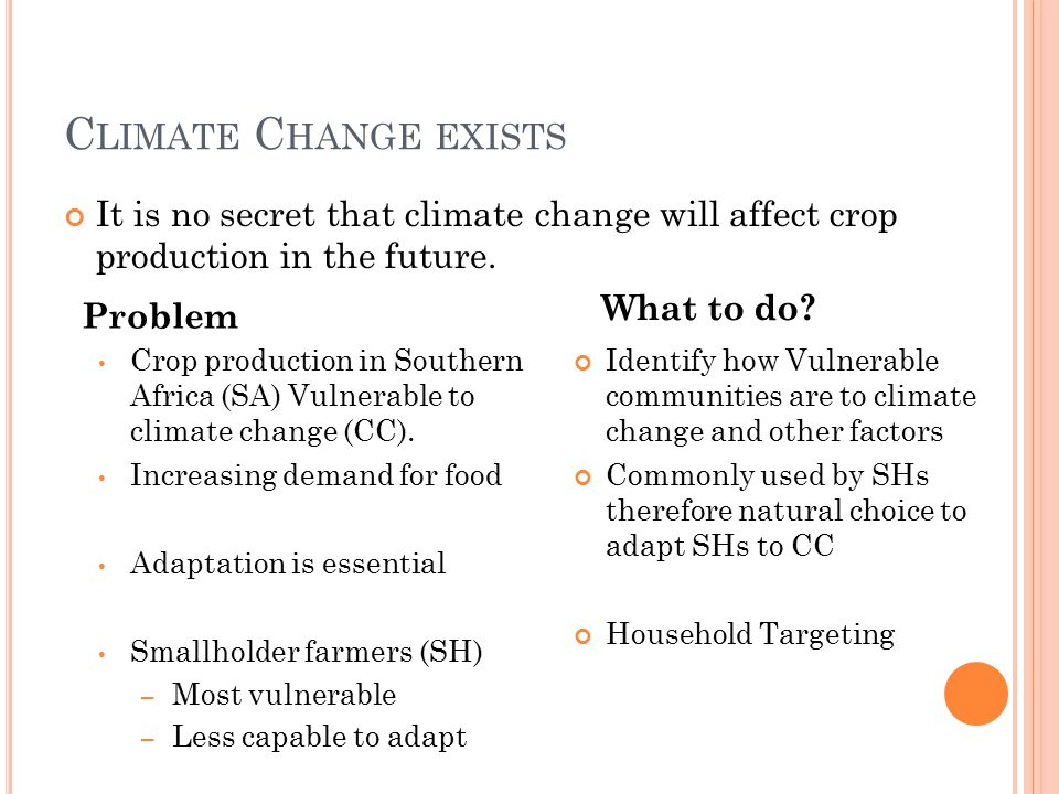C LIMATE C HANGE EXISTS It is no secret that climate change will affect crop production in the future.