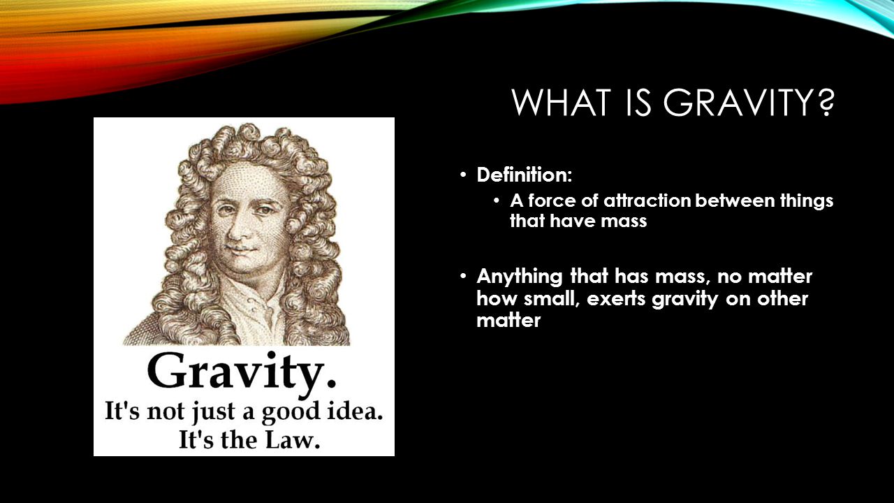 WHAT IS GRAVITY.