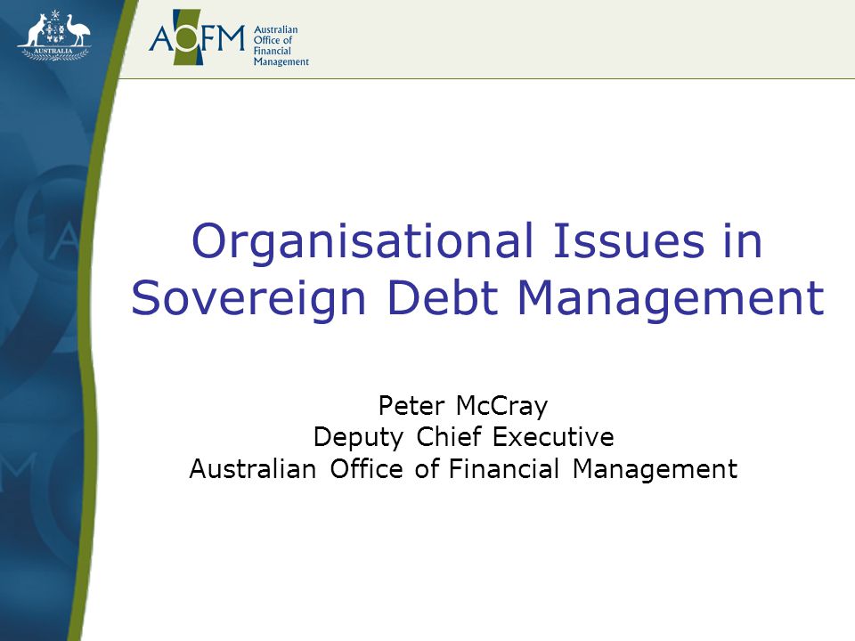 organisational issues in sovereign debt management peter mccray office of financial management
