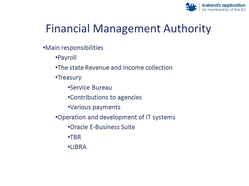 Main responsibilities Payroll The state Revenue and Income collection Treasury Service Bureau Contributions to agencies Various payments Operation and development of IT systems Oracle E-Business Suite TBR LIBRA Financial Management Authority