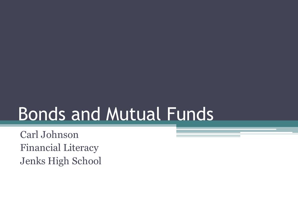 Bonds and Mutual Funds Carl Johnson Financial Literacy Jenks High School