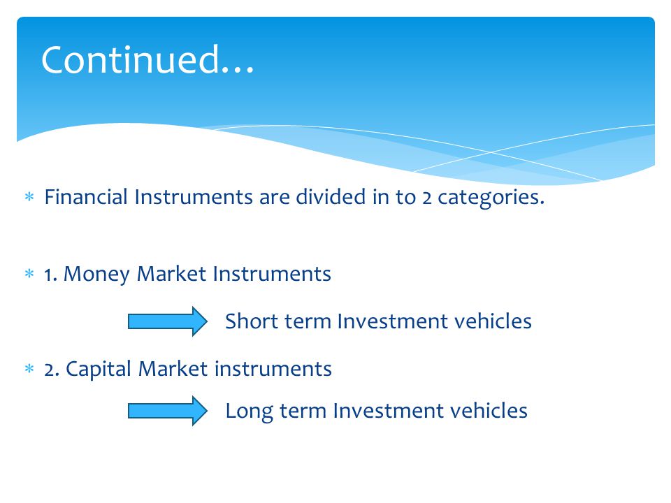  Financial Instruments are divided in to 2 categories.