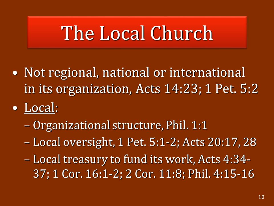 10 Not regional, national or international in its organization, Acts 14:23; 1 Pet.