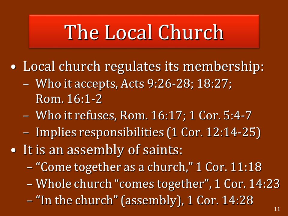 11 Local church regulates its membership:Local church regulates its membership: –Who it accepts, Acts 9:26-28; 18:27; Rom.