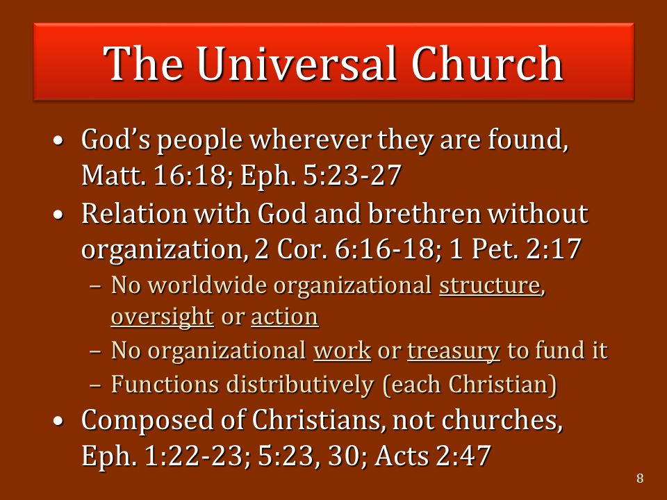 8 The Universal Church God’s people wherever they are found, Matt.