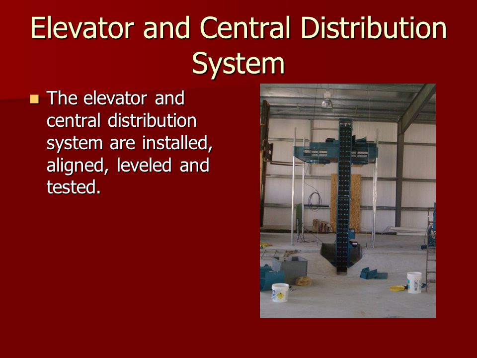 Elevator and Central Distribution System The elevator and central distribution system are installed, aligned, leveled and tested.