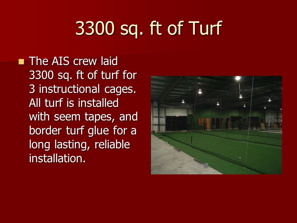3300 sq. ft of Turf The AIS crew laid 3300 sq. ft of turf for 3 instructional cages.