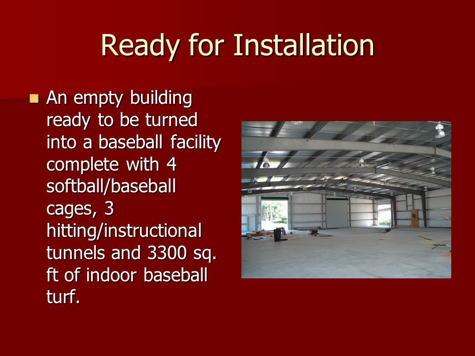 Ready for Installation An empty building ready to be turned into a baseball facility complete with 4 softball/baseball cages, 3 hitting/instructional tunnels and 3300 sq.