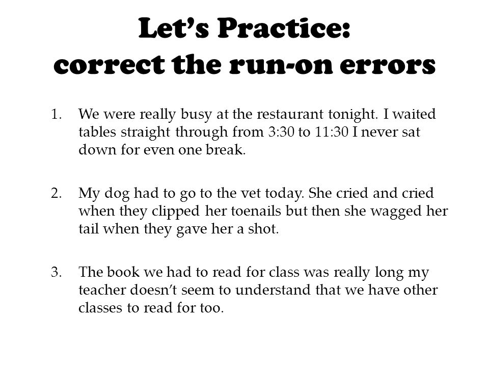 Let’s Practice: correct the run-on errors 1.We were really busy at the restaurant tonight.