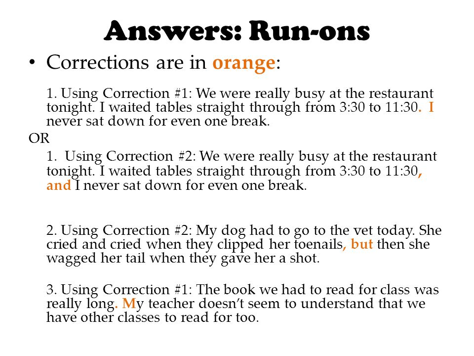 Answers: Run-ons Corrections are in orange: 1.