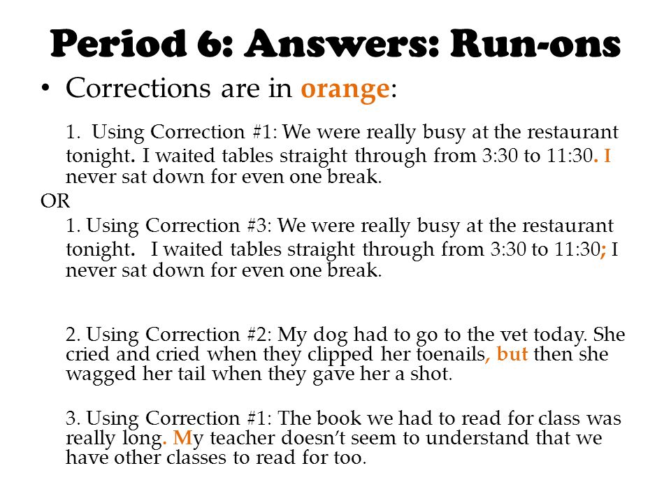 Period 6: Answers: Run-ons Corrections are in orange: 1.
