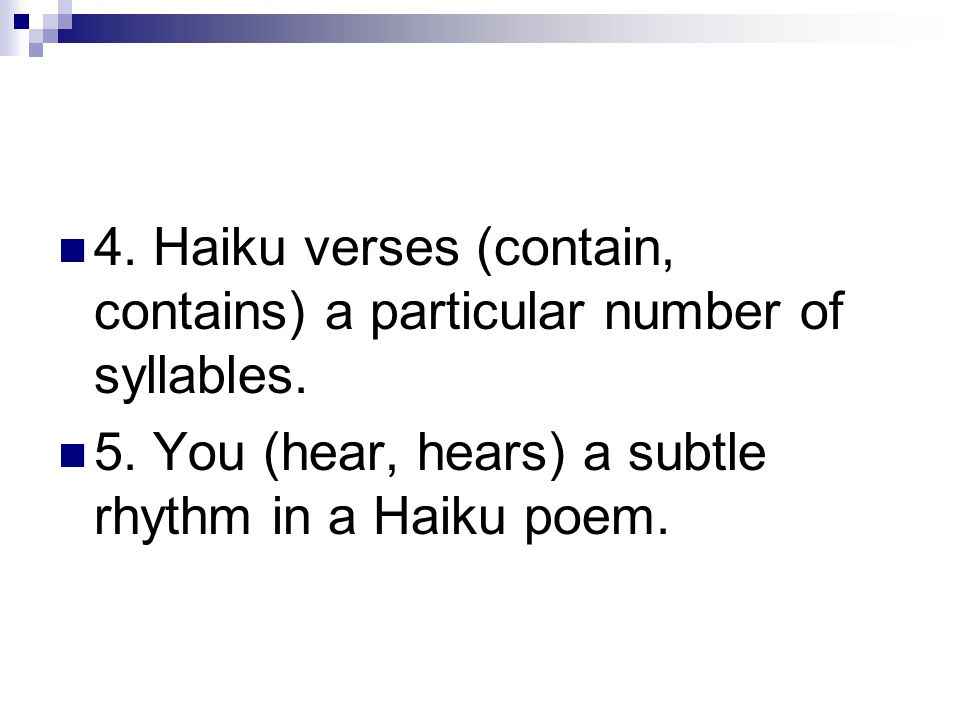 4. Haiku verses (contain, contains) a particular number of syllables.