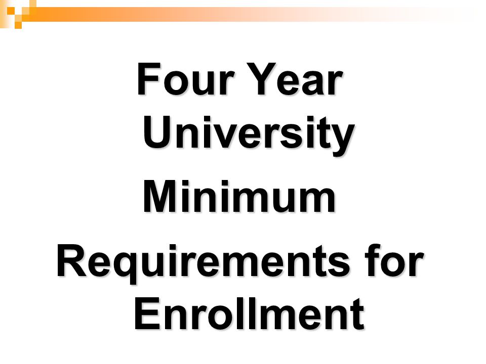 Four Year University Minimum Requirements for Enrollment