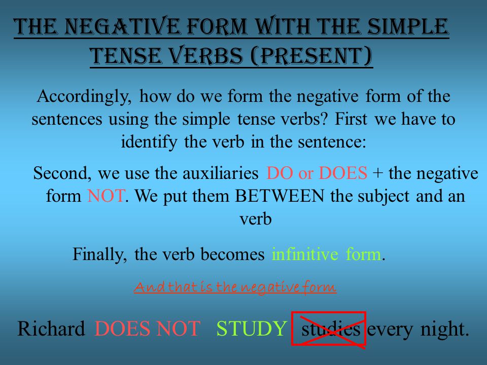 The negative form with the simple tense verbs (present) Accordingly, how do we form the negative form of the sentences using the simple tense verbs.
