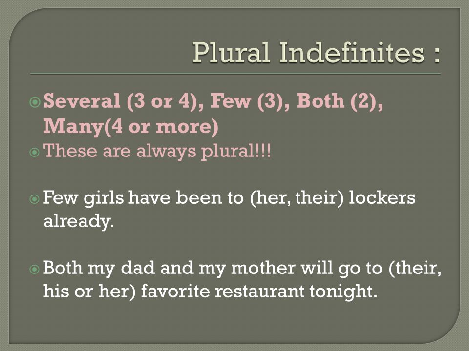  Several (3 or 4), Few (3), Both (2), Many(4 or more)  These are always plural!!.