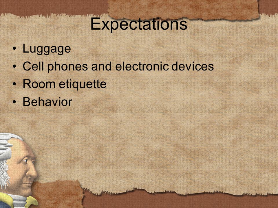 Expectations Luggage Cell phones and electronic devices Room etiquette Behavior