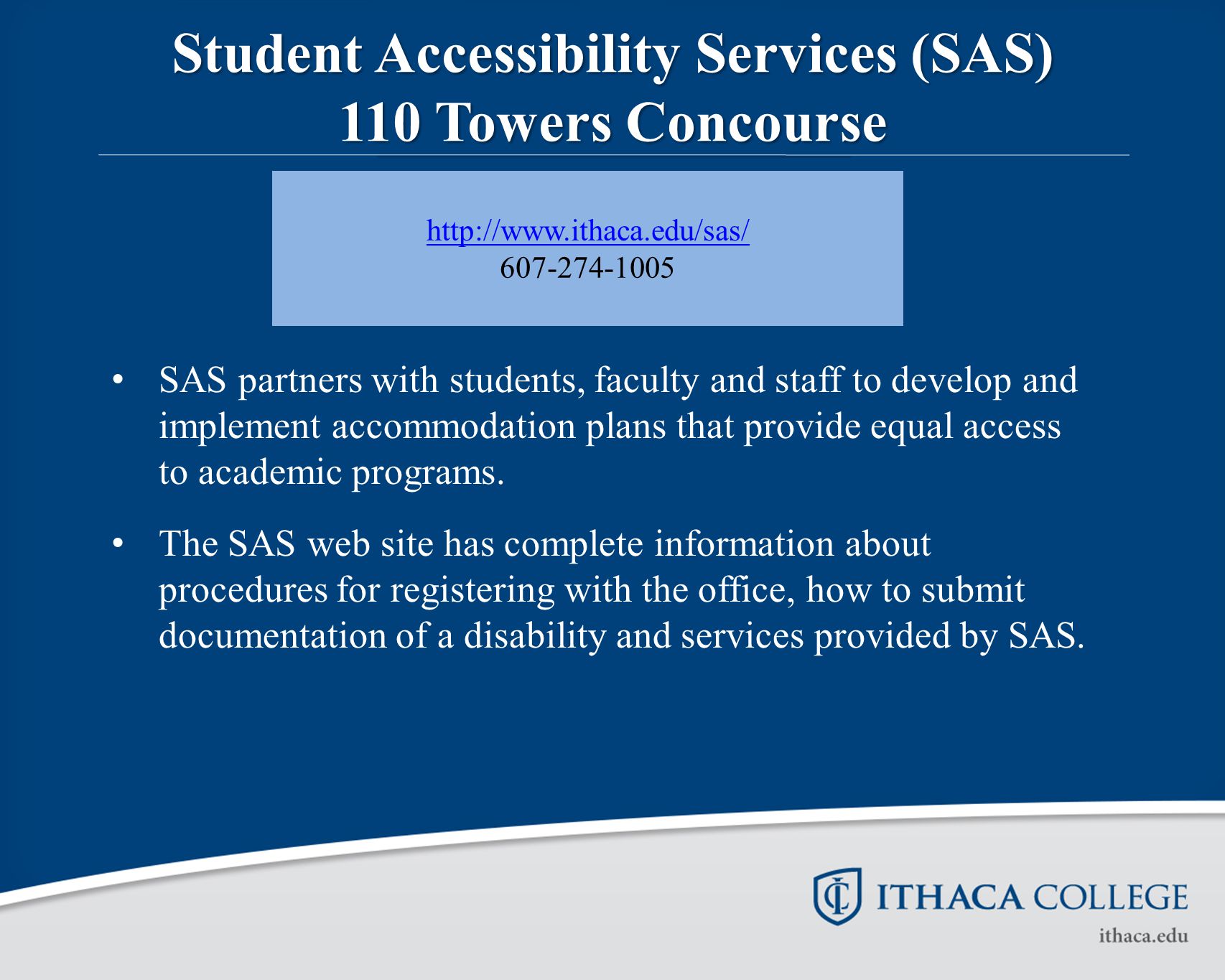 Student Accessibility Services (SAS) 110 Towers Concourse SAS partners with students, faculty and staff to develop and implement accommodation plans that provide equal access to academic programs.