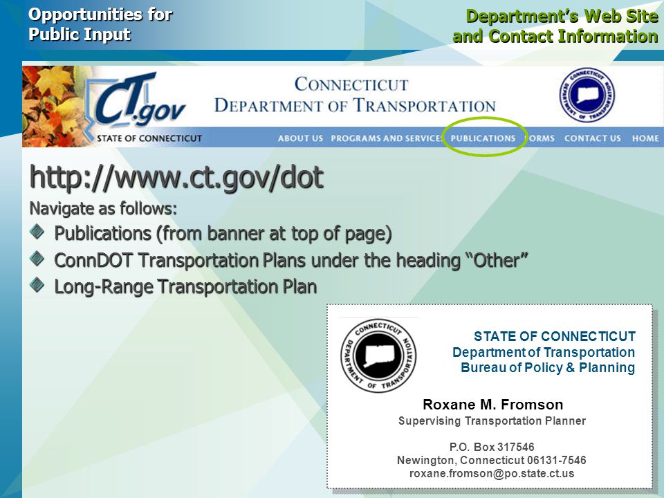 Department’s Web Site and Contact Information   Navigate as follows: Publications (from banner at top of page) ConnDOT Transportation Plans under the heading Other Long-Range Transportation Plan Opportunities for Public Input Supervising Transportation Planner P.O.