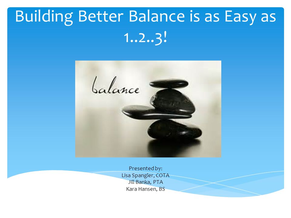 Building Better Balance is as Easy as