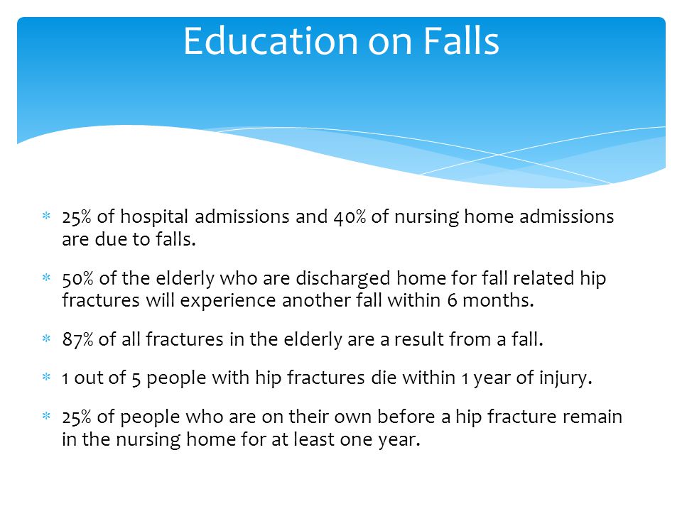  25% of hospital admissions and 40% of nursing home admissions are due to falls.
