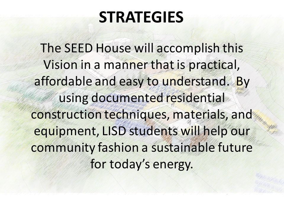 The SEED House will accomplish this Vision in a manner that is practical, affordable and easy to understand.
