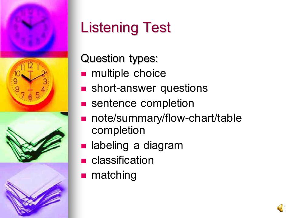 Listening cont. They write down their answers in the test booklet while they are listening.
