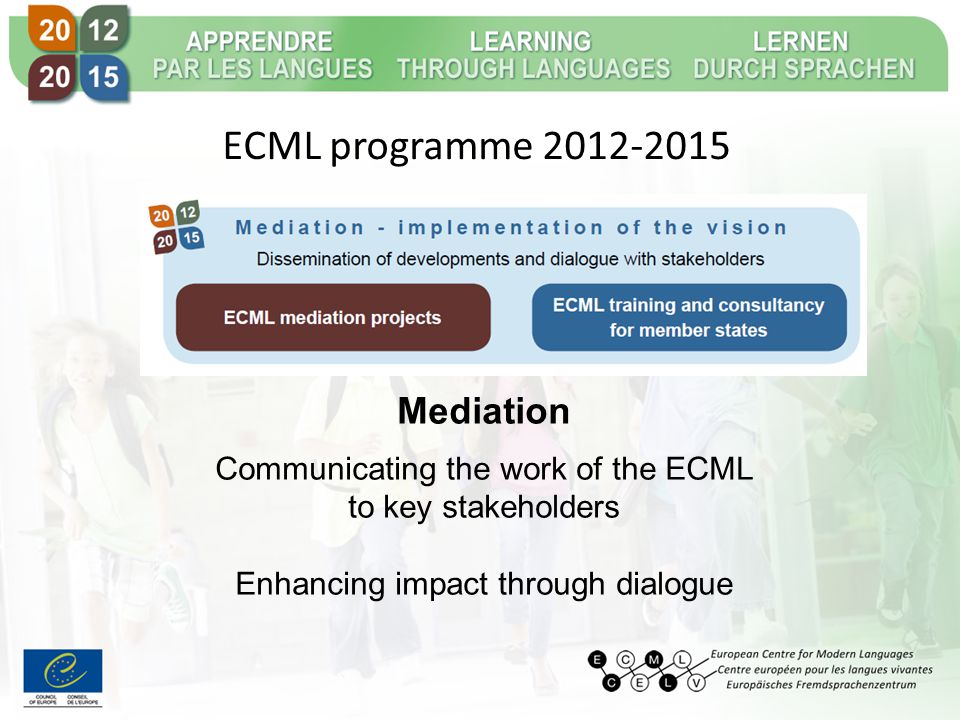 Mediation Communicating the work of the ECML to key stakeholders Enhancing impact through dialogue