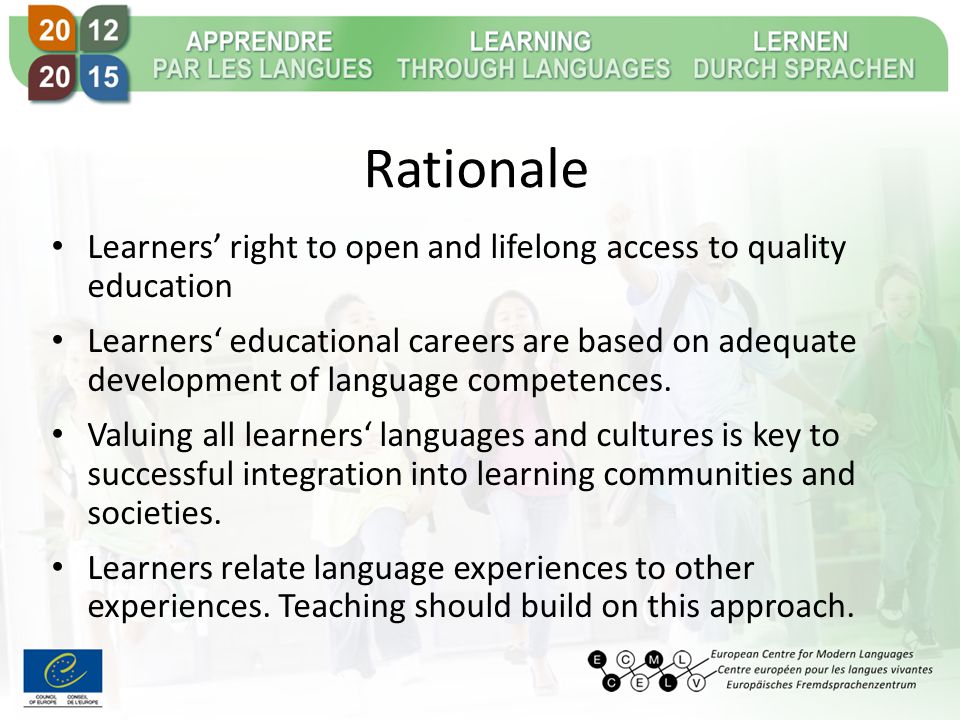 Rationale Learners’ right to open and lifelong access to quality education Learners‘ educational careers are based on adequate development of language competences.