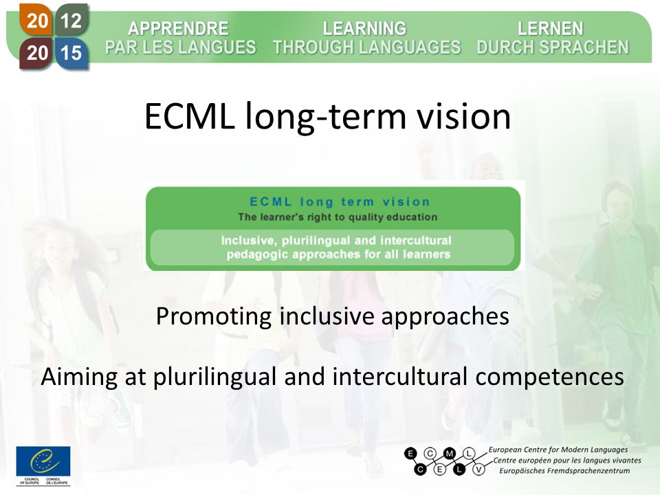 ECML long-term vision Promoting inclusive approaches Aiming at plurilingual and intercultural competences