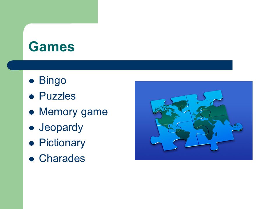 Games Bingo Puzzles Memory game Jeopardy Pictionary Charades