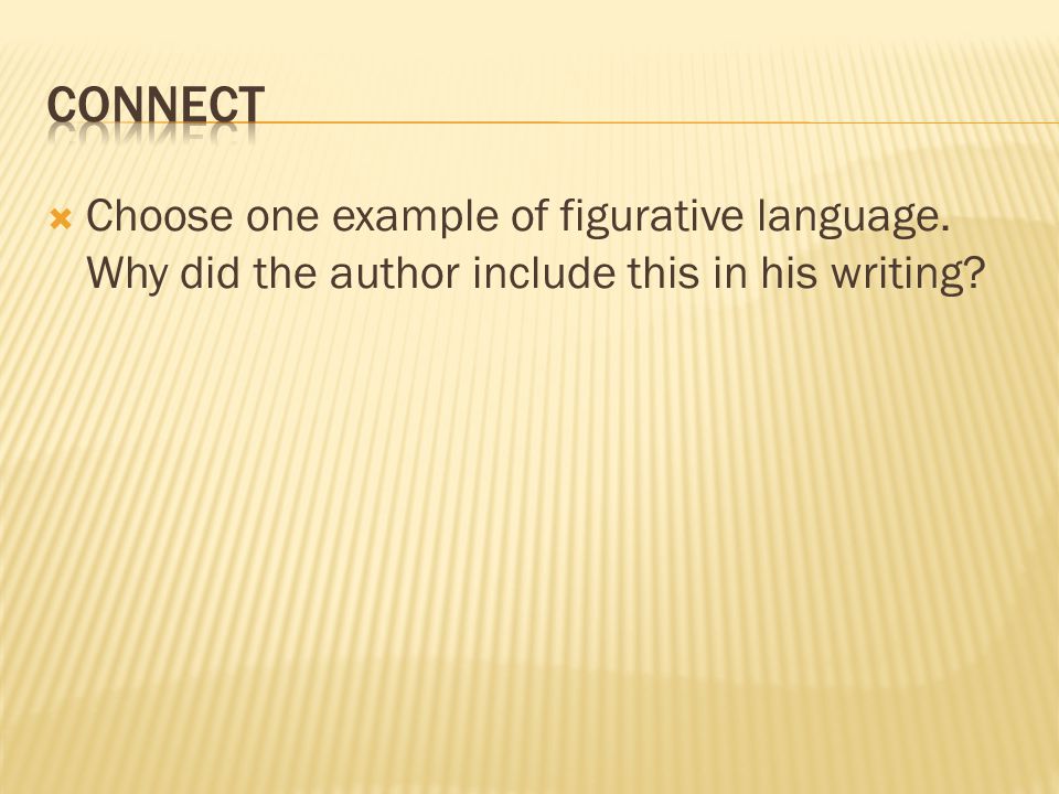  Choose one example of figurative language. Why did the author include this in his writing