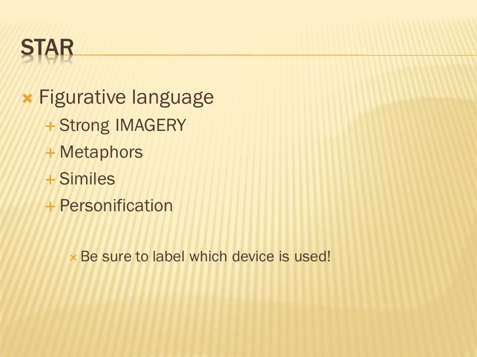  Figurative language  Strong IMAGERY  Metaphors  Similes  Personification  Be sure to label which device is used!