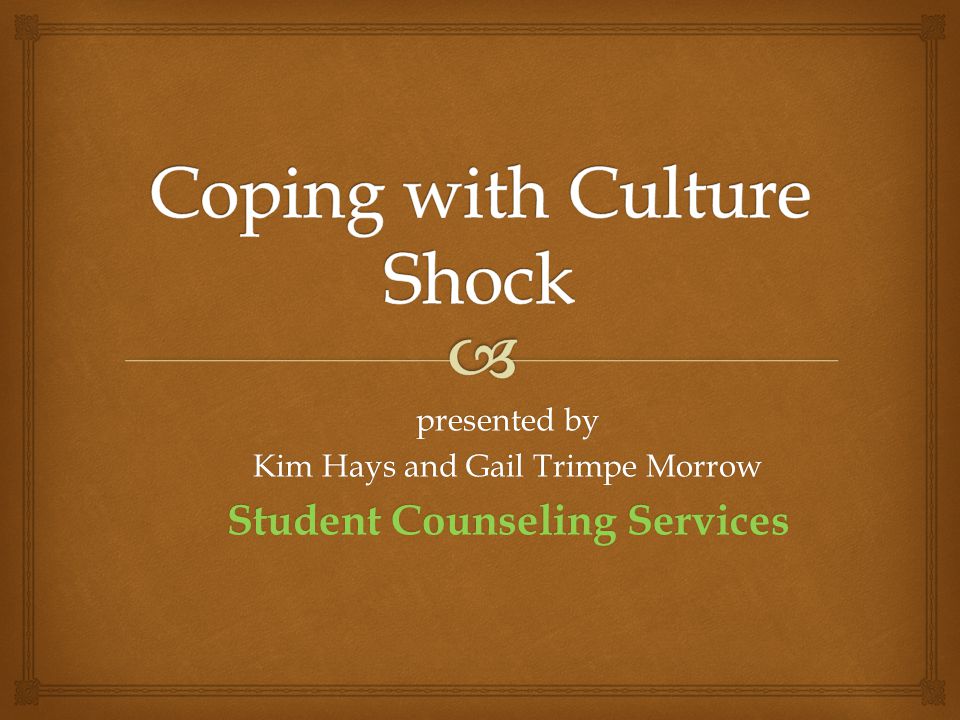 presented by Kim Hays and Gail Trimpe Morrow Student Counseling Services