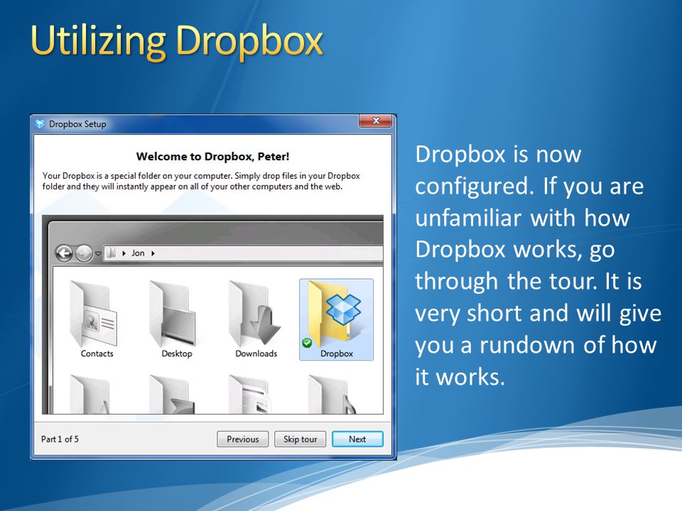 Dropbox is now configured. If you are unfamiliar with how Dropbox works, go through the tour.
