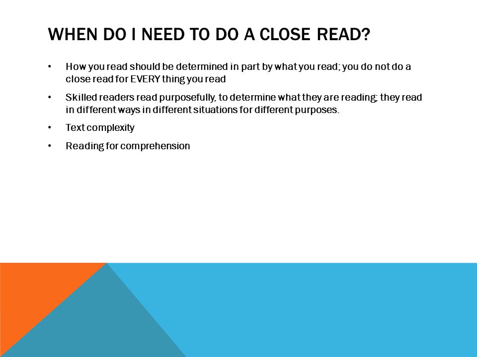 WHEN DO I NEED TO DO A CLOSE READ.