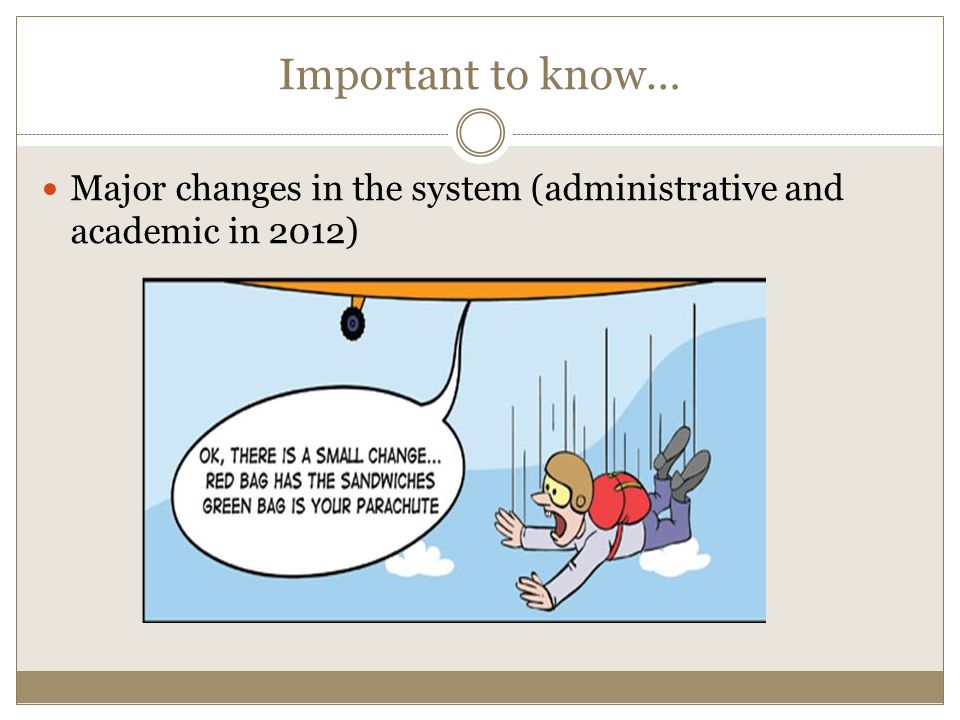 Important to know… Major changes in the system (administrative and academic in 2012)