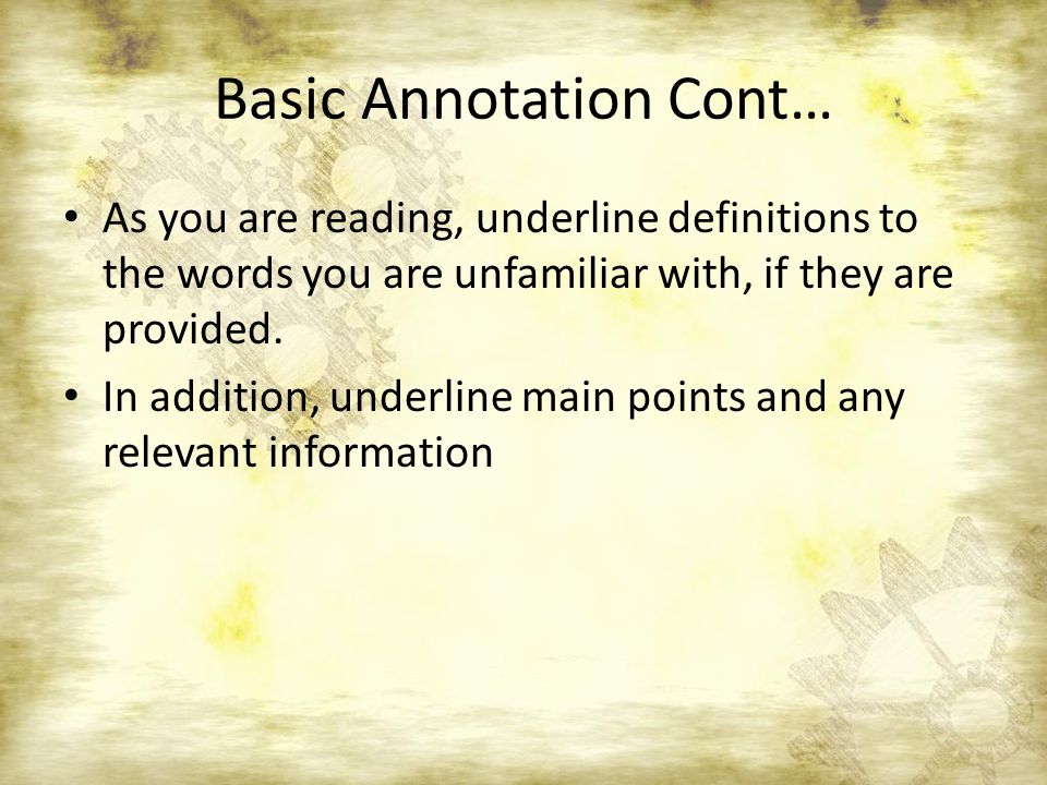 Basic Annotation Cont… As you are reading, underline definitions to the words you are unfamiliar with, if they are provided.
